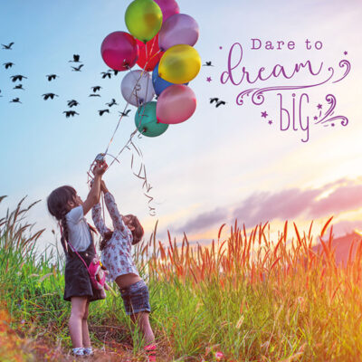 Dare to dream big